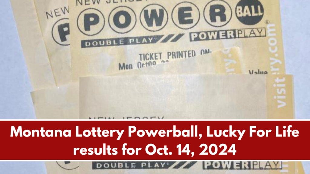 Montana Lottery Powerball, Lucky For Life results for Oct. 14, 2024